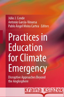 Practices in Education for Climate Emergency: Disruptive Approaches Beyond the Anglosphere J?lio J. Conde Antonio Garc?a-Vinuesa Pablo ?ngel Meira Cartea 9789819223039 Springer - książka