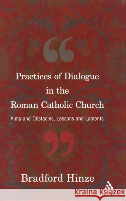 Practices of Dialogue in the Roman Catholic Church: Aims and Obstacles, Lessons and Laments Hinze, Bradford E. 9780826417213  - książka