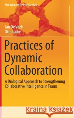 Practices of Dynamic Collaboration: A Dialogical Approach to Strengthening Collaborative Intelligence in Teams de Visch, Jan 9783030425487 Springer - książka