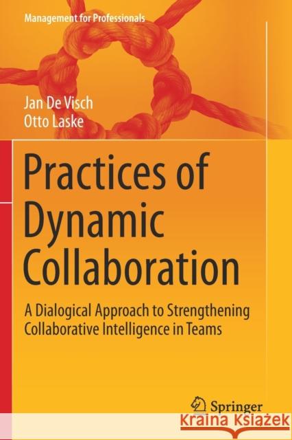 Practices of Dynamic Collaboration: A Dialogical Approach to Strengthening Collaborative Intelligence in Teams Jan d Otto Laske 9783030425517 Springer - książka