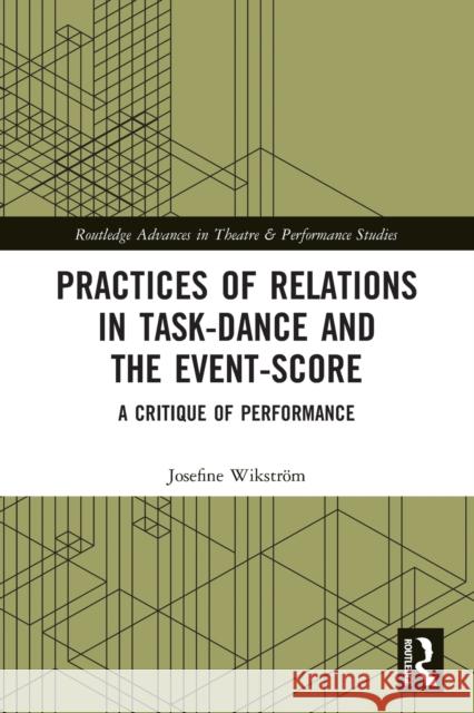 Practices of Relations in Task-Dance and the Event-Score: A Critique of Performance Wikstr 9780367615475 Routledge - książka