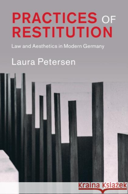 Practices of Restitution: Law and Aesthetics in Modern Germany Laura (University of Lucerne) Petersen 9781009514910 Cambridge University Press - książka