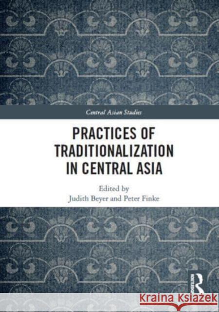 Practices of Traditionalization in Central Asia Judith Beyer Peter Finke 9781032839141 Routledge - książka