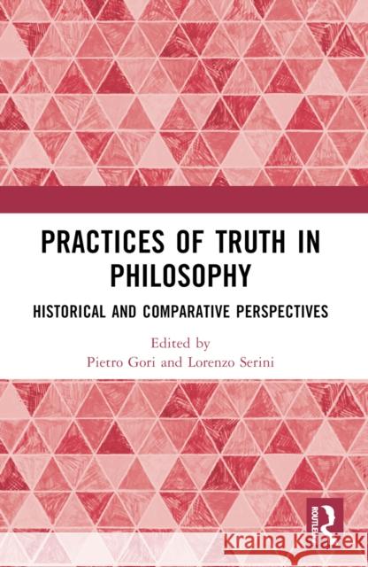 Practices of Truth in Philosophy: Historical and Comparative Perspectives Pietro Gori Lorenzo Serini 9781032226439 Routledge - książka