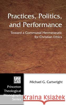 Practices, Politics, and Performance Michael G Cartwright 9781498248259 Pickwick Publications - książka