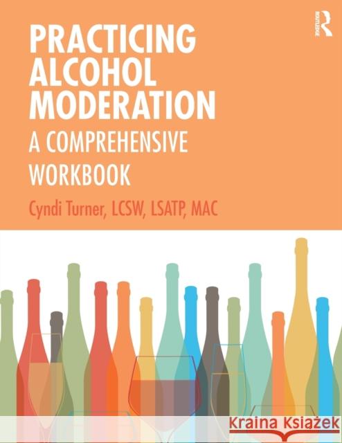 Practicing Alcohol Moderation: A Comprehensive Workbook Cyndi Turner 9780367218003 Routledge - książka