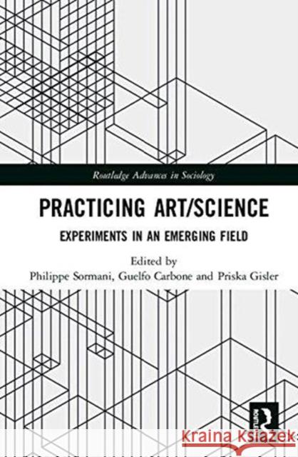 Practicing Art/Science: Experiments in an Emerging Field Philippe Sormani Guelfo Carbone Priska Gisler 9781138039414 Routledge - książka
