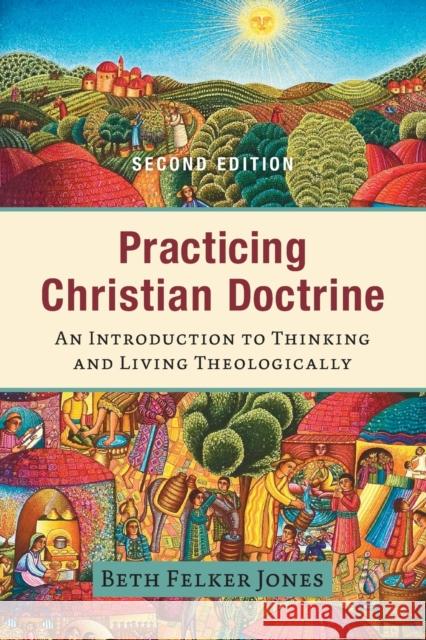 Practicing Christian Doctrine – An Introduction to Thinking and Living Theologically Beth Felker Jones 9781540965141 Baker Publishing Group - książka