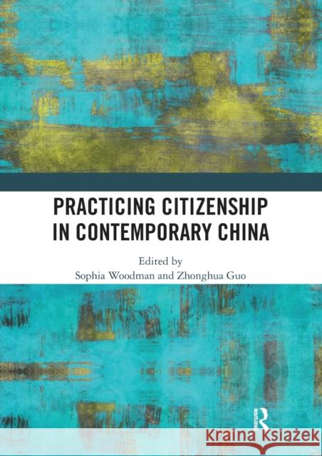 Practicing Citizenship in Contemporary China Sophia Woodman Zhonghua Guo 9780367587055 Routledge - książka