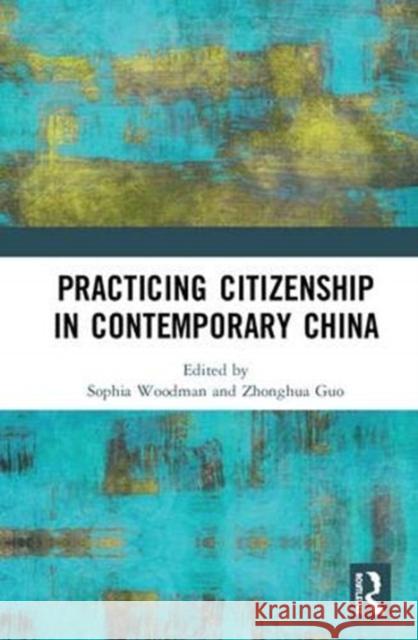 Practicing Citizenship in Contemporary China Sophia Woodman Zhonghua Guo 9781138333000 Routledge - książka