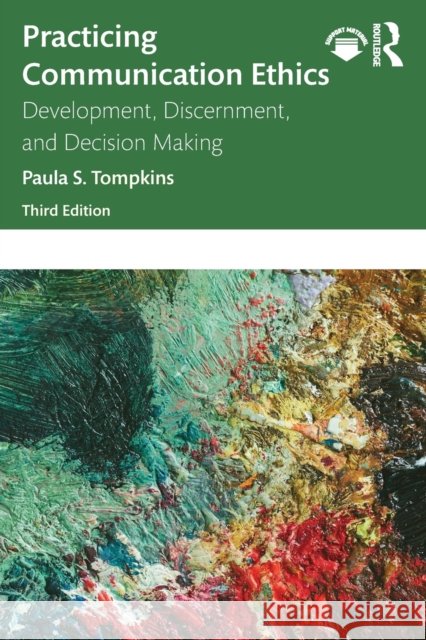 Practicing Communication Ethics: Development, Discernment, and Decision Making Paula S. Tompkins 9781032288987 Routledge - książka