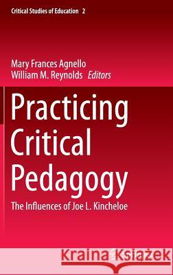 Practicing Critical Pedagogy: The Influences of Joe L. Kincheloe Agnello, Mary Frances 9783319258454 Springer - książka