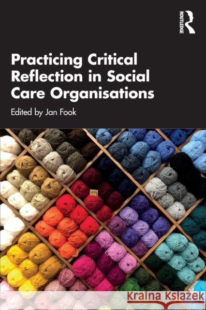 Practicing Critical Reflection in Social Care Organisations Jan Fook 9780367367954 Routledge - książka