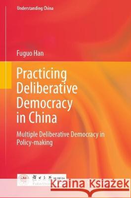 Practicing Deliberative Democracy in China Fuguo Han 9789819957828 Springer Nature Singapore - książka