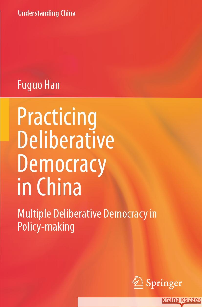 Practicing Deliberative Democracy in China Fuguo Han 9789819957859 Springer Nature Singapore - książka