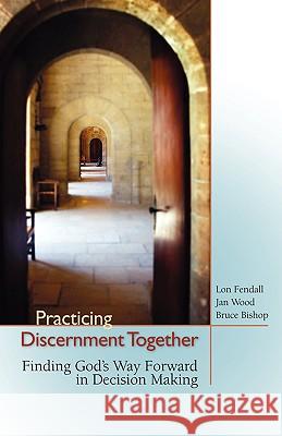 Practicing Discernment Together Lon Fendall Jan Wood 9781594980091 Barclay Press - książka