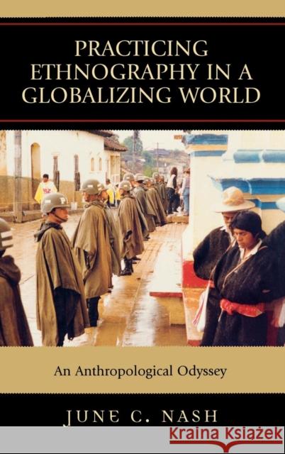 Practicing Ethnography in a Globalizing World: An Anthropological Odyssey Nash, June C. 9780759108806 Altamira Press - książka