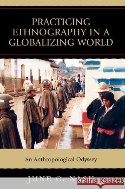 Practicing Ethnography in a Globalizing World: An Anthropological Odyssey Nash, June C. 9780759108813 Altamira Press - książka