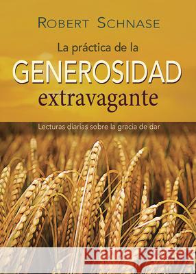 Practicing Extravagant Generosity Spanish Edition: Daily Readings on the Grace of Giving Robert Schnase 9781791007799 Abingdon Press - książka