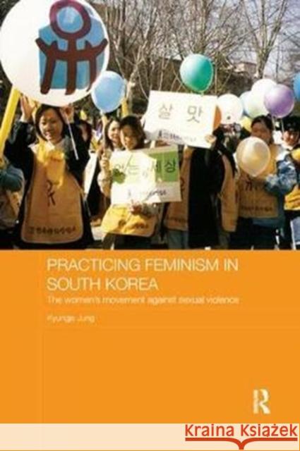 Practicing Feminism in South Korea: The Women's Movement Against Sexual Violence Kyungja Jung 9780815374602 Routledge - książka