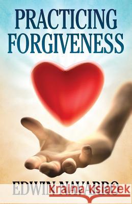 Practicing Forgiveness Edwin Navarro 9780692355701 Navarro Publishing - książka