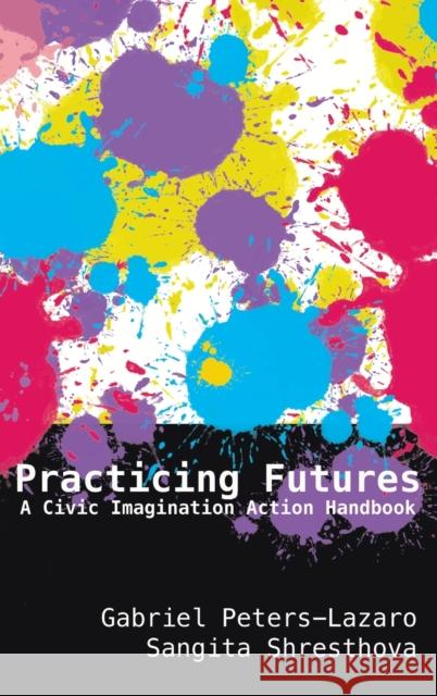 Practicing Futures: A Civic Imagination Action Handbook Lankshear, Colin 9781433161803 Peter Lang Inc., International Academic Publi - książka