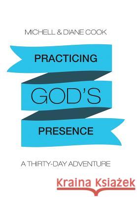 Practicing God's Presence: A Thirty-Day Adventure Michell &. Diane Cook 9781490861678 WestBow Press - książka