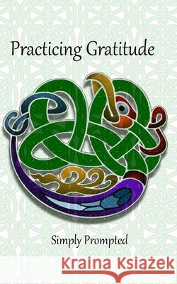 Practicing Gratitude--Simply Prompted: CelticBird Roni Jacks 9781677859016 Independently Published - książka