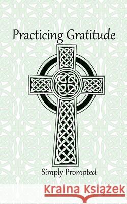 Practicing Gratitude Simply Prompted: --Celtic Cross Roni Jacks 9781677884162 Independently Published - książka