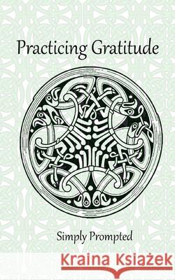 Practicing Gratitude Simply Prompted: --Knotted Celtic Birds Roni Jacks 9781677886661 Independently Published - książka