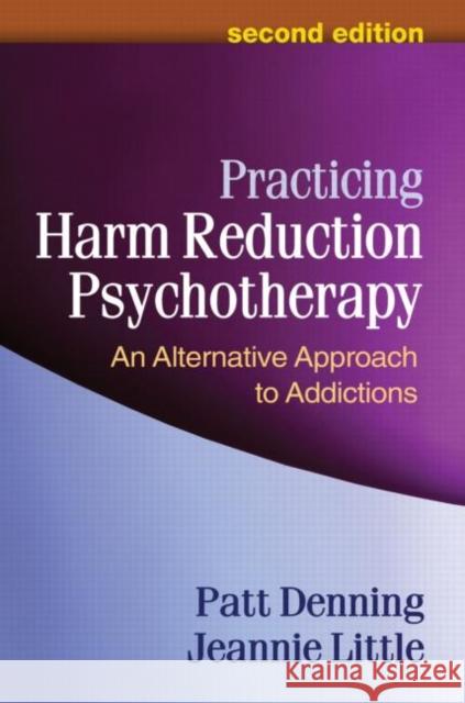 Practicing Harm Reduction Psychotherapy: An Alternative Approach to Addictions Denning, Patt 9781462502332 Guilford Publications - książka