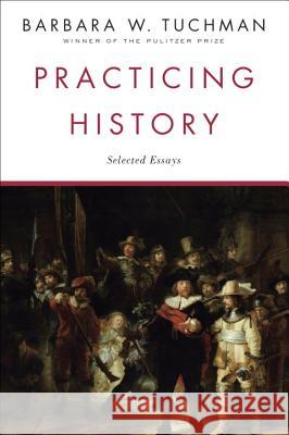Practicing History: Selected Essays Barbara Wertheim Tuchman 9780345303639 Ballantine Books - książka