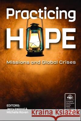 Practicing Hope: Missions and Global Crises Jerry M. Ireland Michelle L. K. Raven 9781645082934 William Carey Library Publishers - książka