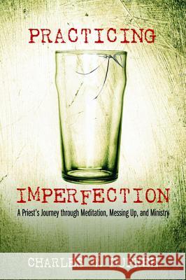 Practicing Imperfection Charles T. Dupree Curtis Almquist 9781498298704 Resource Publications (CA) - książka