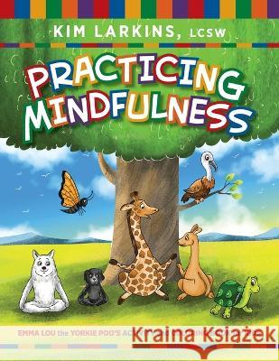 Practicing Mindfulness: Emma Lou the Yorkie Poo's Activity and Coloring Book for Kids Kim Larkins 9781615996988 Loving Healing Press - książka