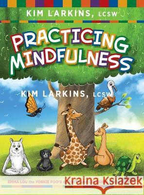 Practicing Mindfulness: Emma Lou the Yorkie Poo's Activity and Coloring Book for Kids Kim Larkins 9781615996995 Loving Healing Press - książka