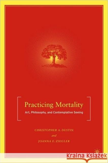 Practicing Mortality: Art, Philosophy, and Contemplative Seeing Dustin, C. 9780230600911 Palgrave MacMillan - książka