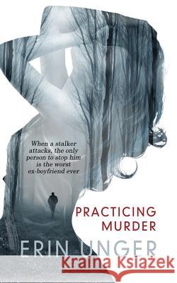 Practicing Murder Erin Unger 9781522302131 Harbourlight Books - książka