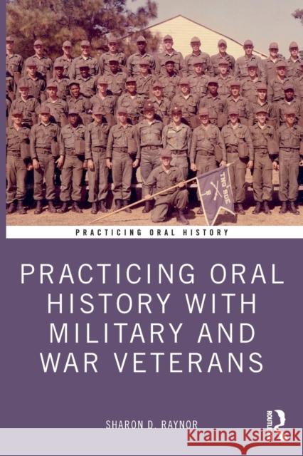 Practicing Oral History with Military and War Veterans Sharon Raynor 9781032248332 Taylor & Francis Ltd - książka