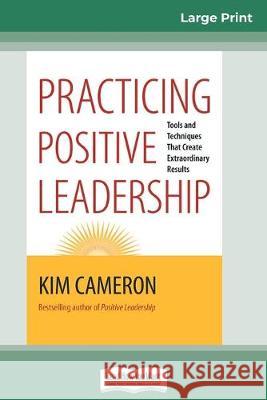 Practicing Positive Leadership: Tools and Techniques that Create Extraordinary Results (16pt Large Print Edition) Kim Cameron 9780369304940 ReadHowYouWant - książka