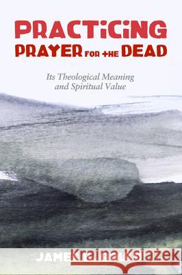 Practicing Prayer for the Dead James B. Gould 9781498284561 Cascade Books - książka