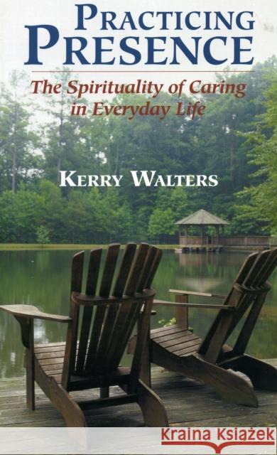 Practicing Presence: The Spirituality of Caring in Everyday Life Walters, Kerry 9781580510981 Sheed & Ward - książka