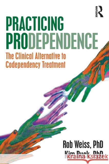 Practicing Prodependence: The Clinical Alternative to Codependency Treatment Robert Weiss Kim Buck 9780367527808 Taylor & Francis Ltd - książka
