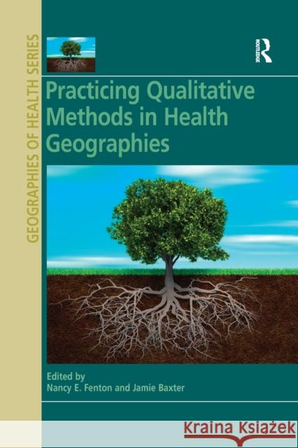 Practicing Qualitative Methods in Health Geographies Nancy E. Fenton Jamie Baxter 9780367668181 Routledge - książka