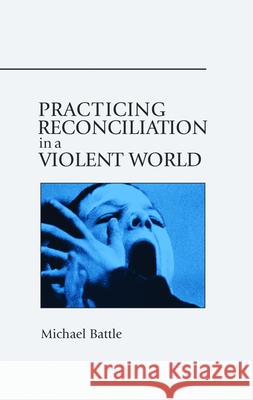 Practicing Reconciliation in a Violent World Michael Battle 9780819221094 Morehouse Publishing - książka
