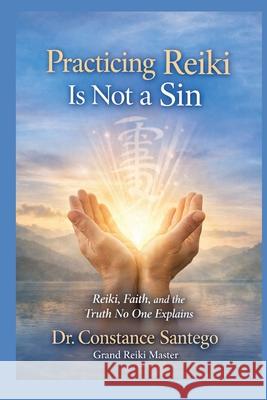 Practicing Reiki Is Not a Sin Constance Santego 9781997907381 Maximillian Enterprises Inc. - książka