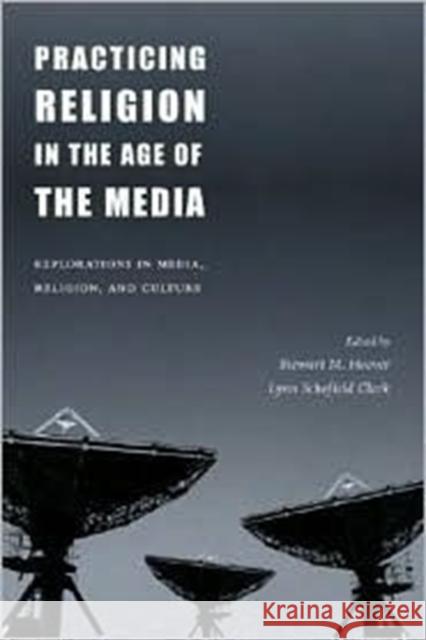Practicing Religion in the Age of the Media: Explorations in Media, Religion, and Culture Hoover, Stewart 9780231120883 Columbia University Press - książka