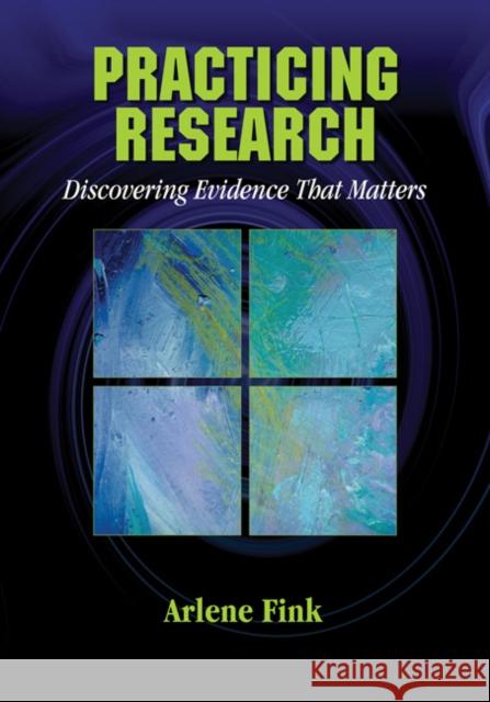 Practicing Research: Discovering Evidence That Matters Fink, Arlene G. 9781412937702 Sage Publications - książka