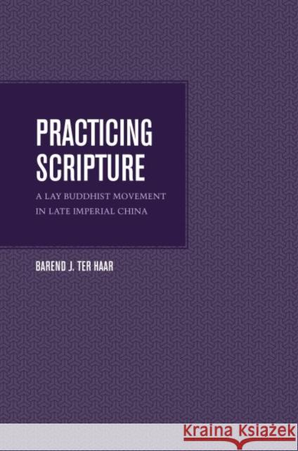 Practicing Scripture: A Lay Buddhist Movement in Late Imperial China Ter Haar, Barend 9780824839277 University of Hawaii Press - książka