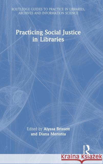 Practicing Social Justice in Libraries Alyssa Brissett Diana Moronta 9780367764913 Routledge - książka